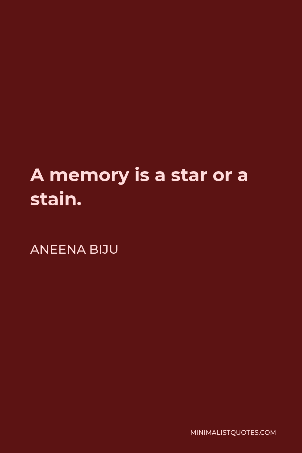 Aneena Biju Quote - A memory is a star or a stain.