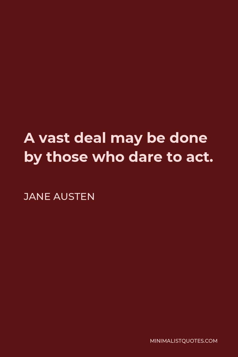 Jane Austen Quote - A vast deal may be done by those who dare to act.