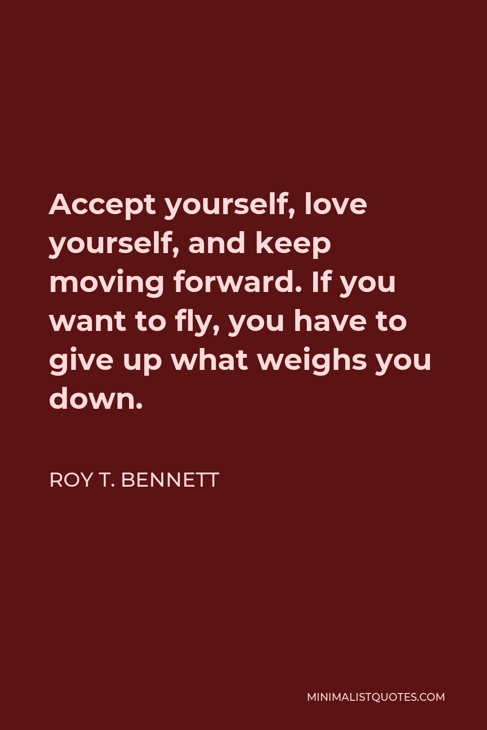 Roy T. Bennett Quote: Accept yourself, love yourself, and keep moving ...