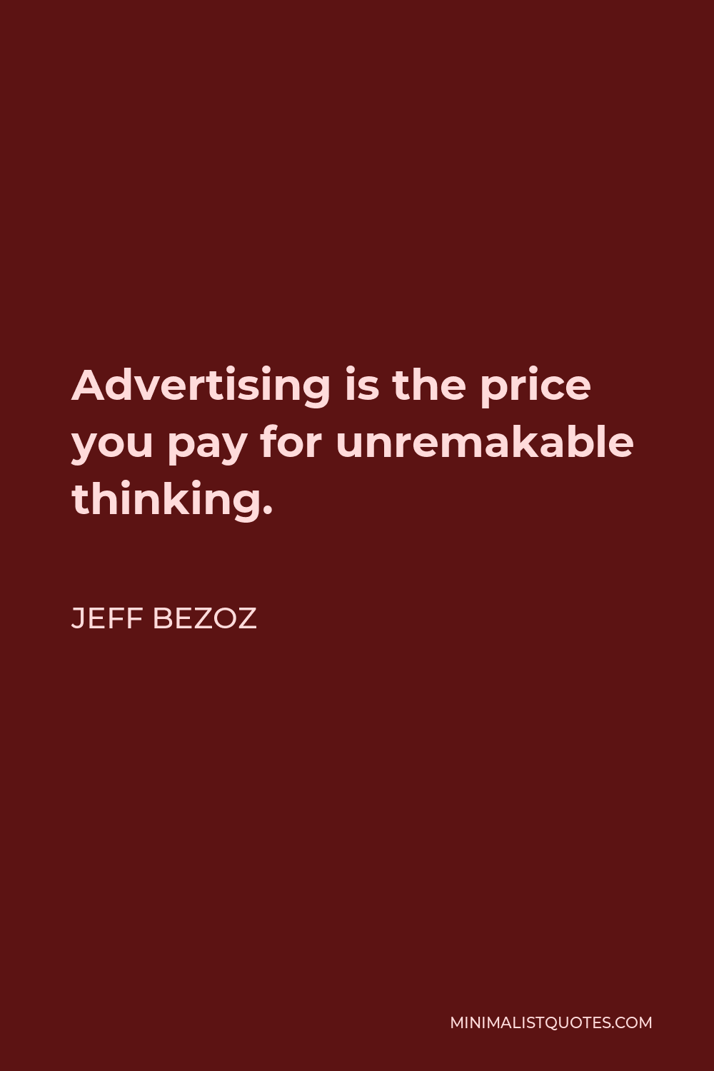 Jeff Bezoz Quote - Advertising is the price you pay for unremakable thinking.