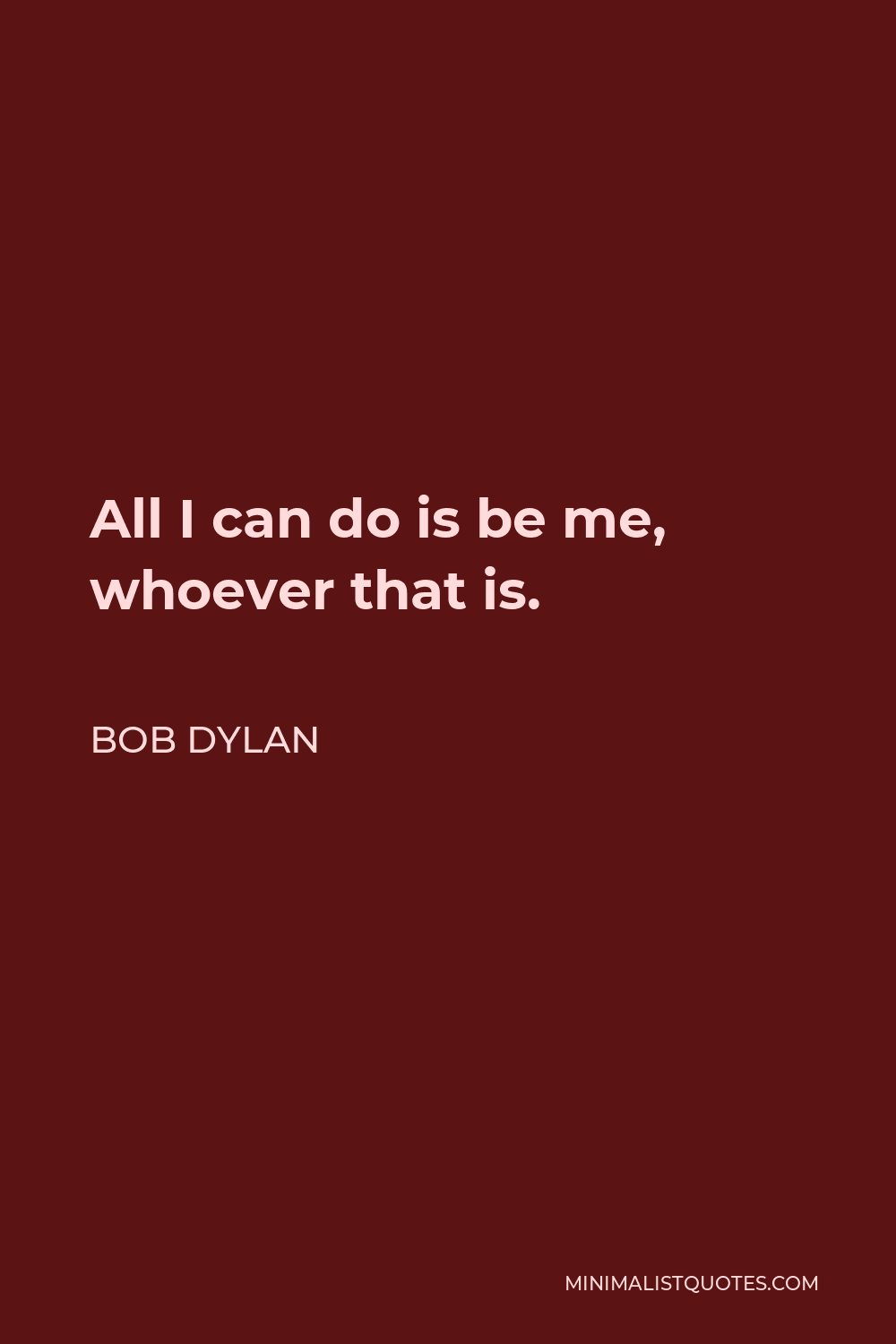 bob dylan quotes all i can do is be me