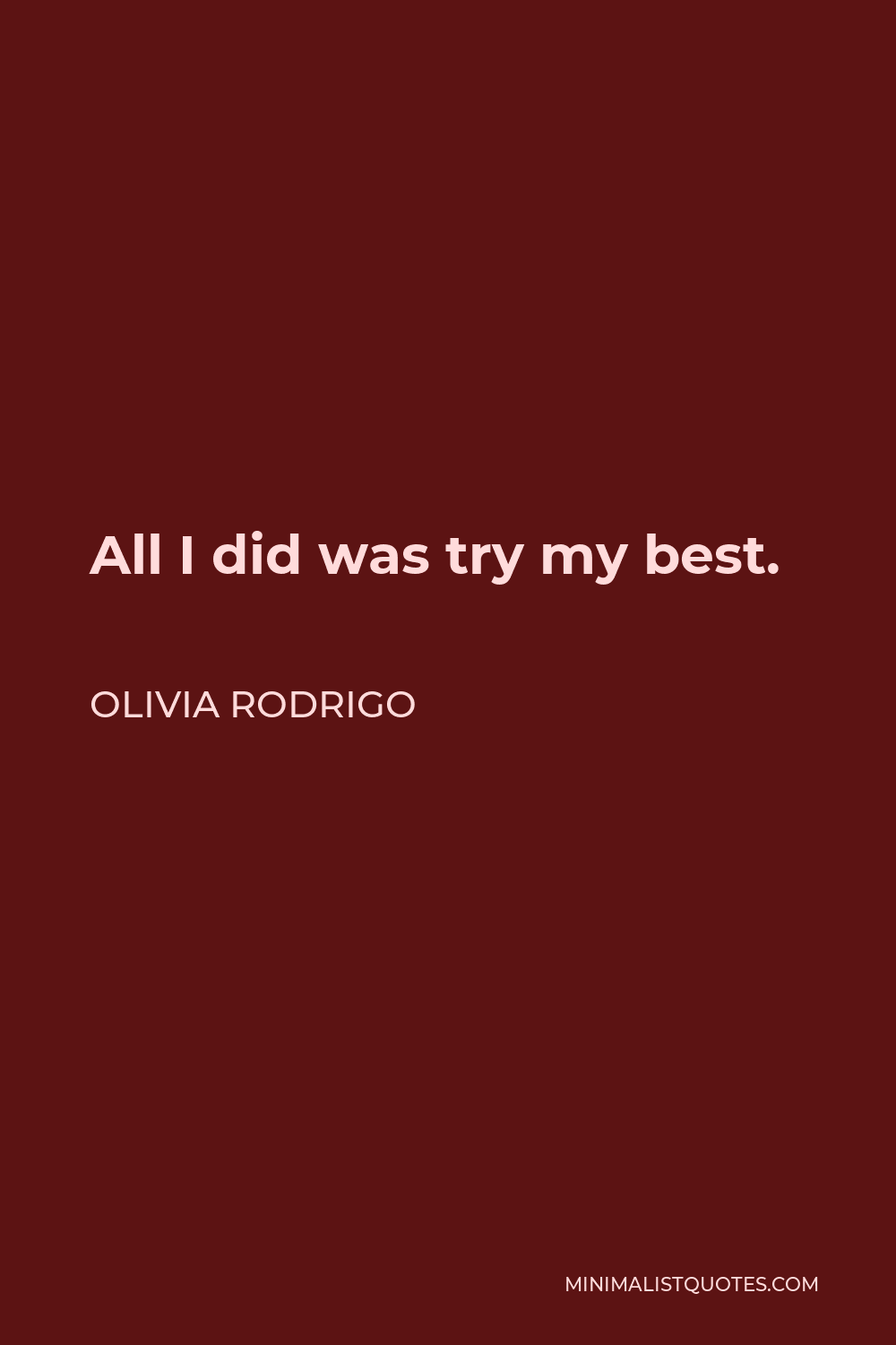 Olivia Rodrigo Quote - All I did was try my best.
