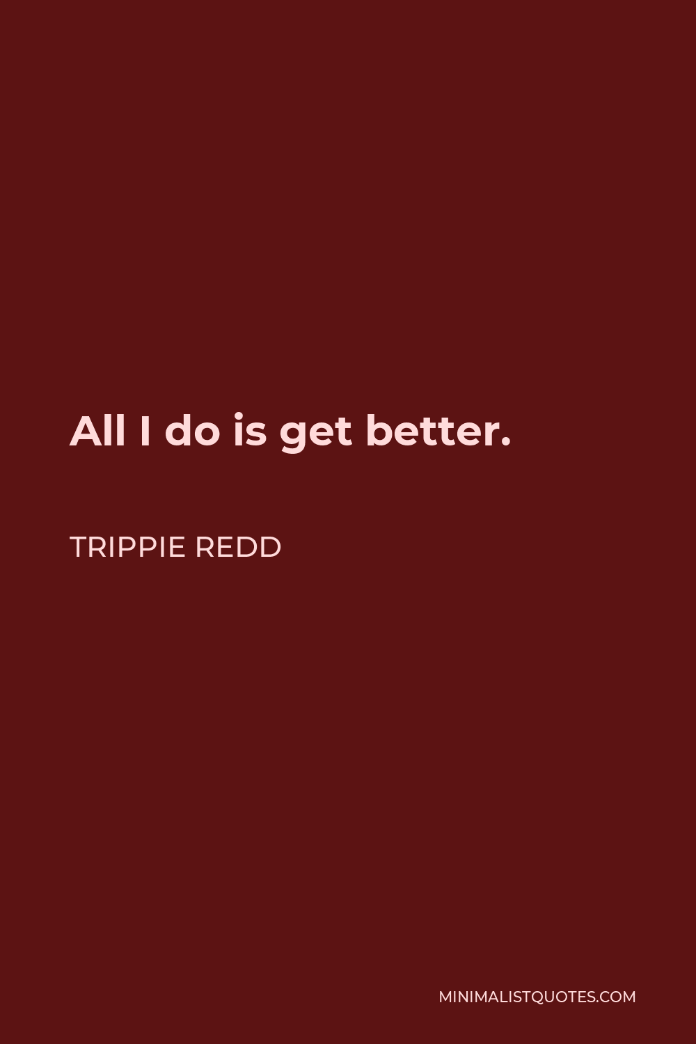 Trippie Redd Quote - All I do is get better.