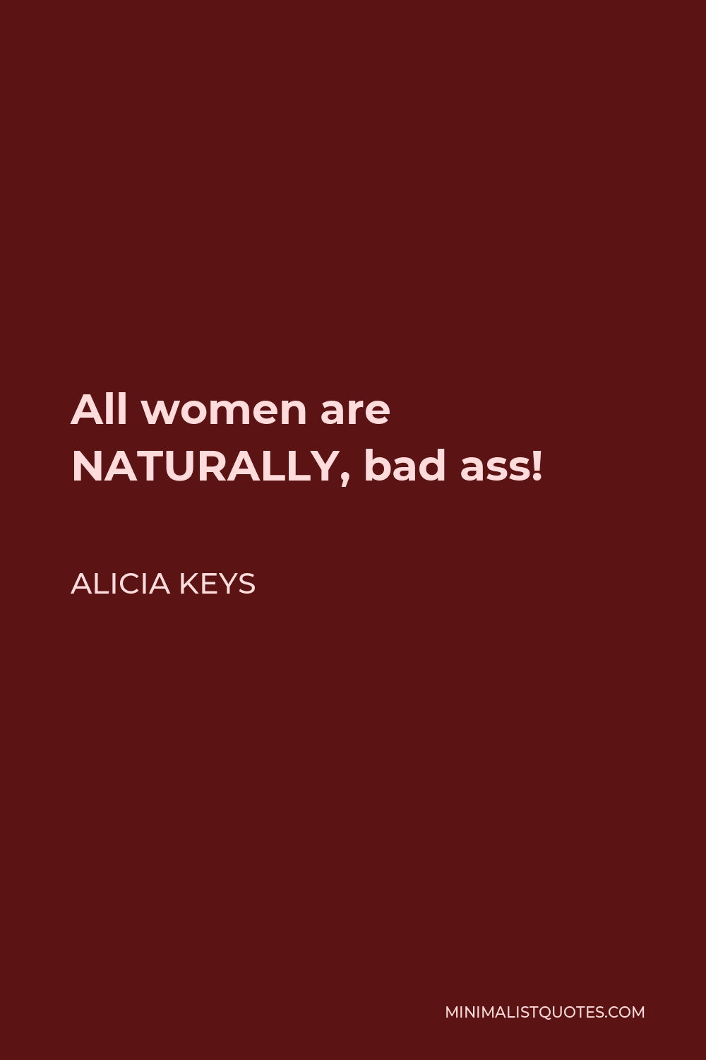 Alicia Keys Quote - All women are NATURALLY, bad ass!