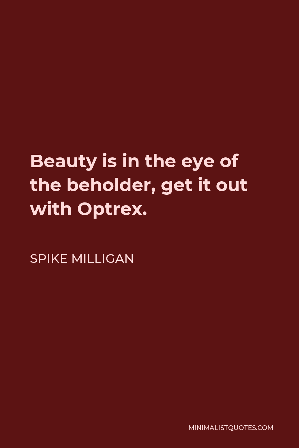Spike Milligan Quote - Beauty is in the eye of the beholder, get it out with Optrex.
