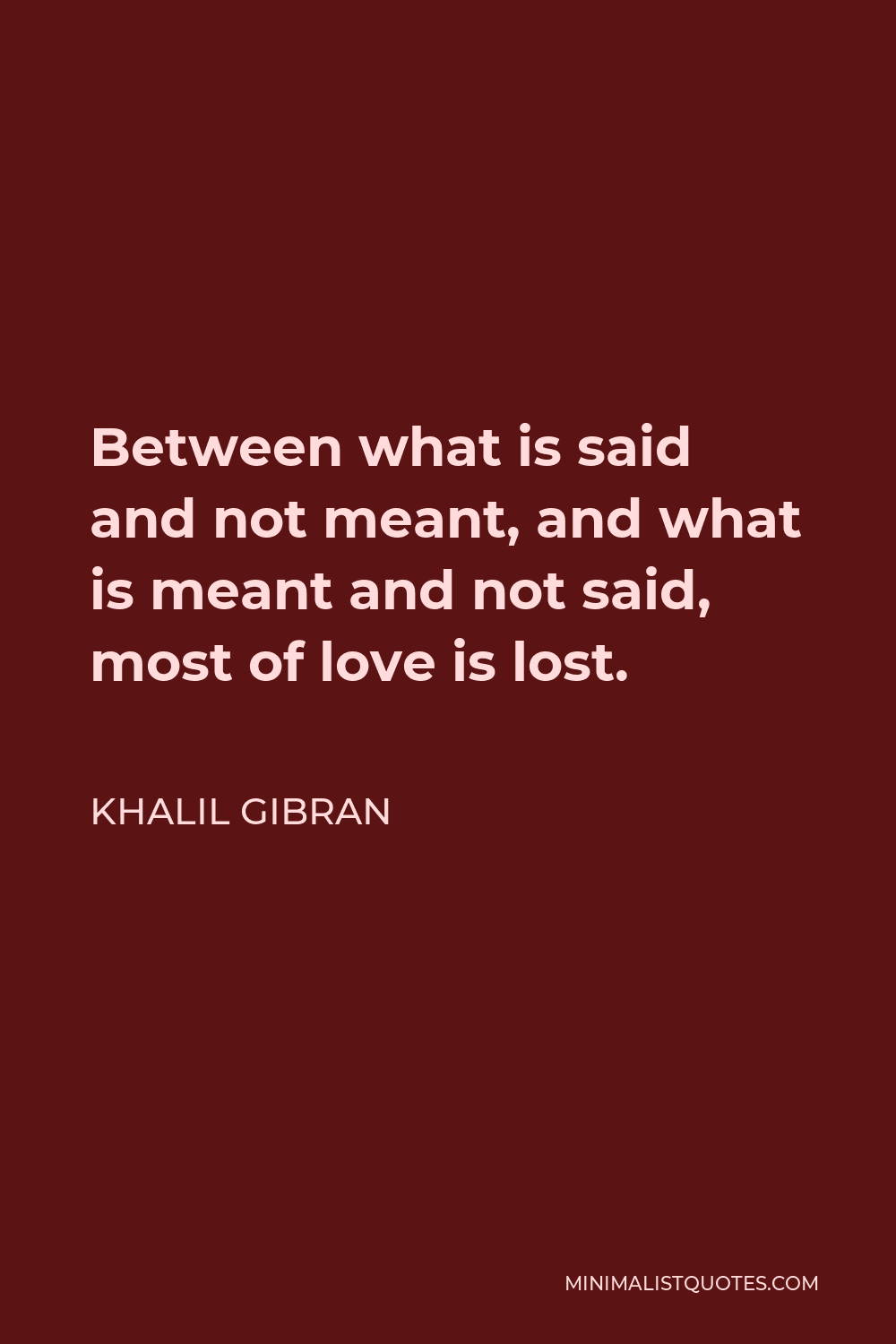Khalil Gibran Quote: Between what is said and not meant, and what is ...