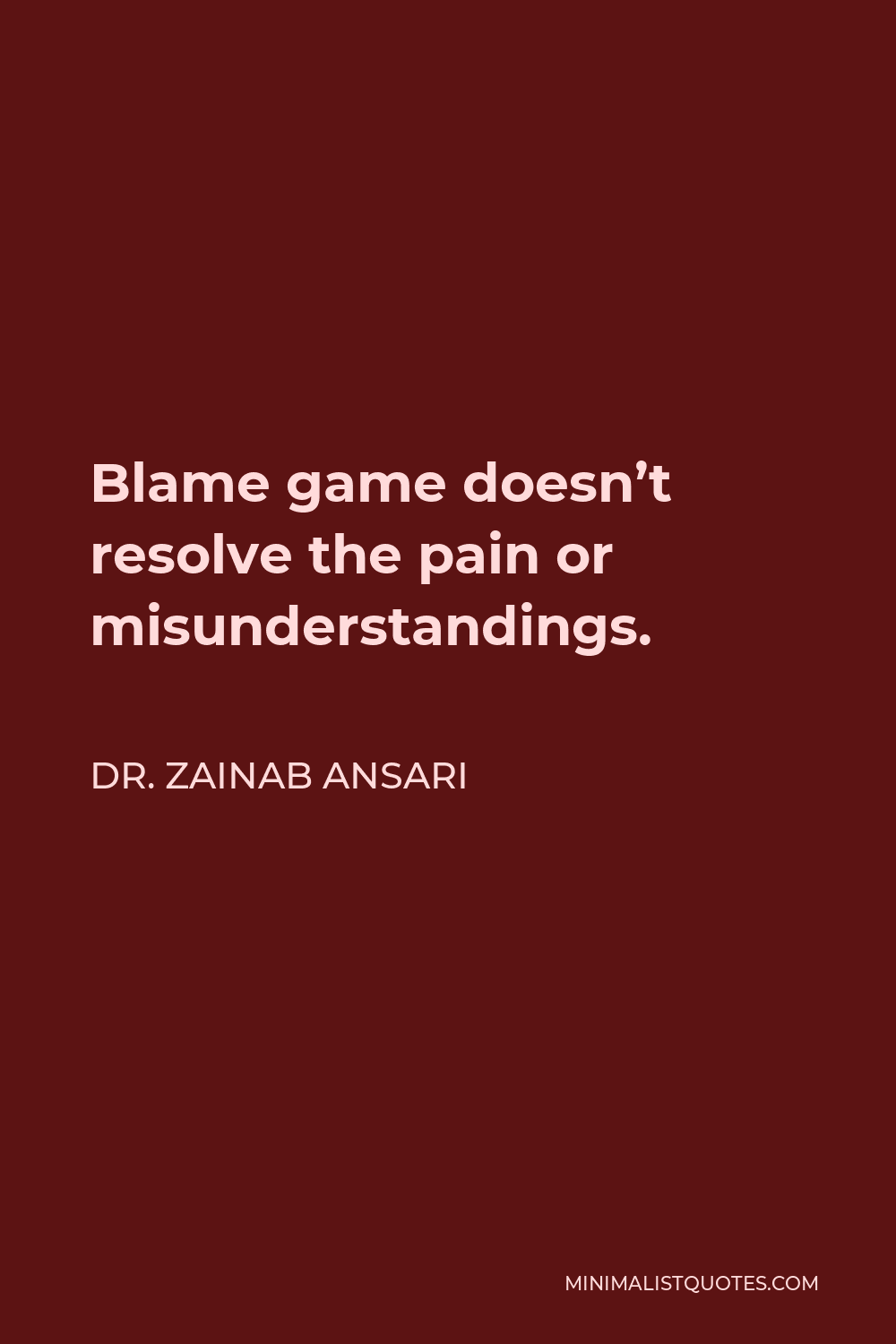 Dr. Zainab Ansari Quote - Blame game doesn’t resolve the pain or misunderstandings.