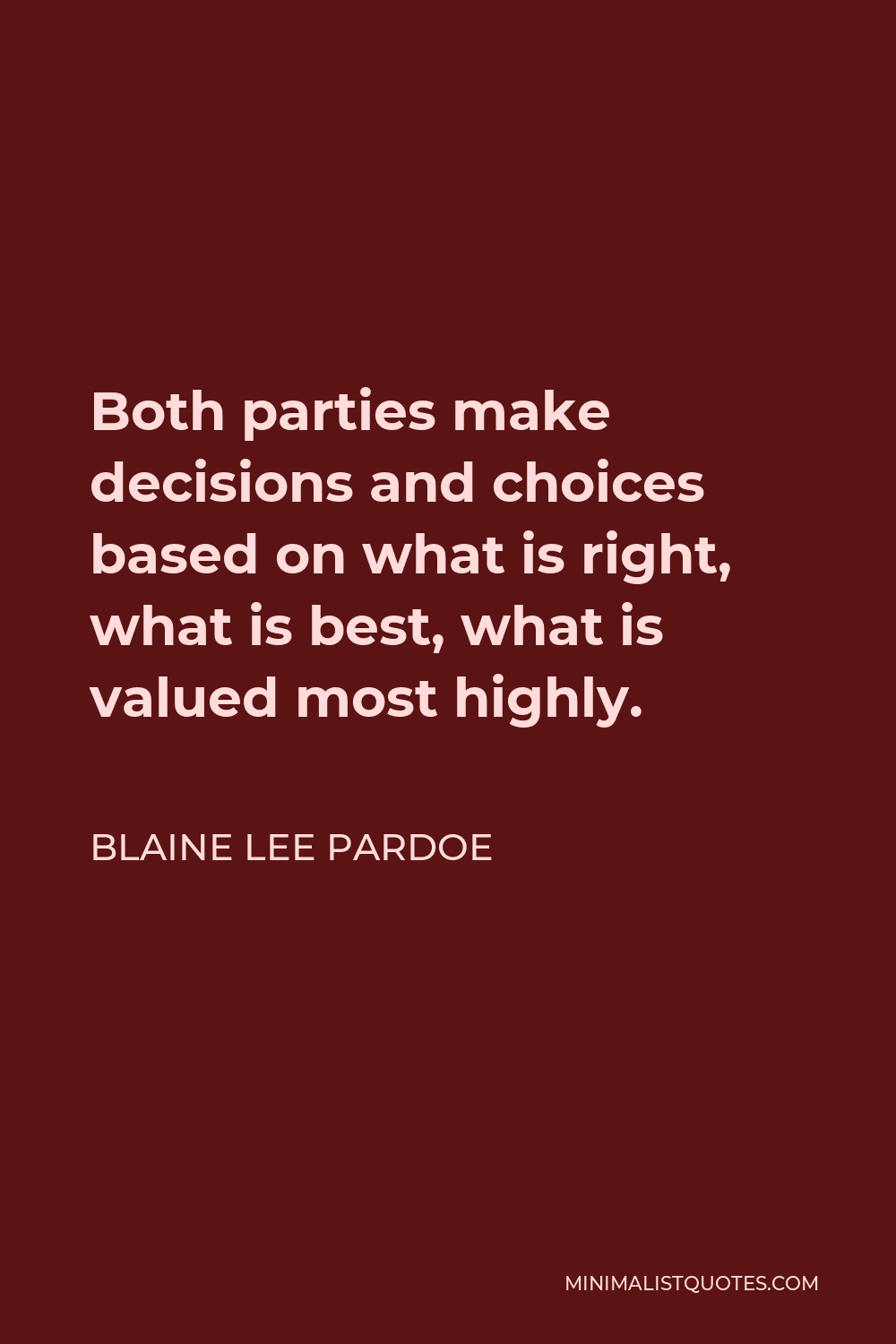 Blaine Lee Pardoe Quote - Both parties make decisions and choices based on what is right, what is best, what is valued most highly.