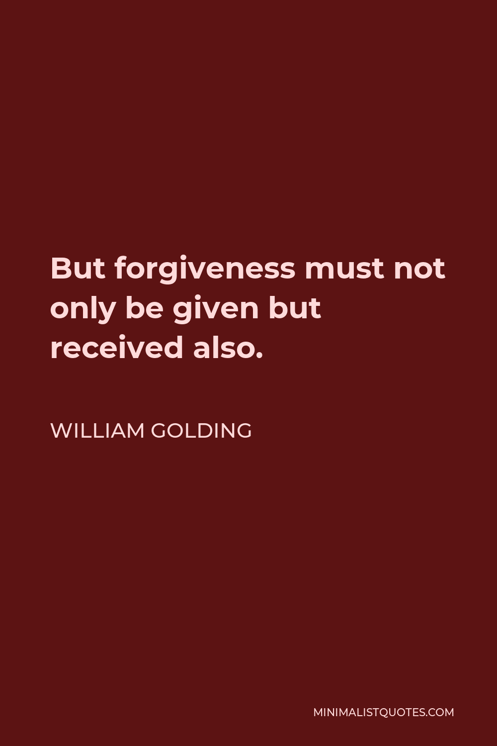 William Golding Quote - But forgiveness must not only be given but received also.