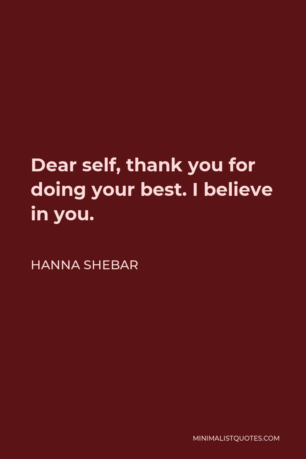 Hanna Shebar Quote: Dear self, thank you for doing your best. I ...