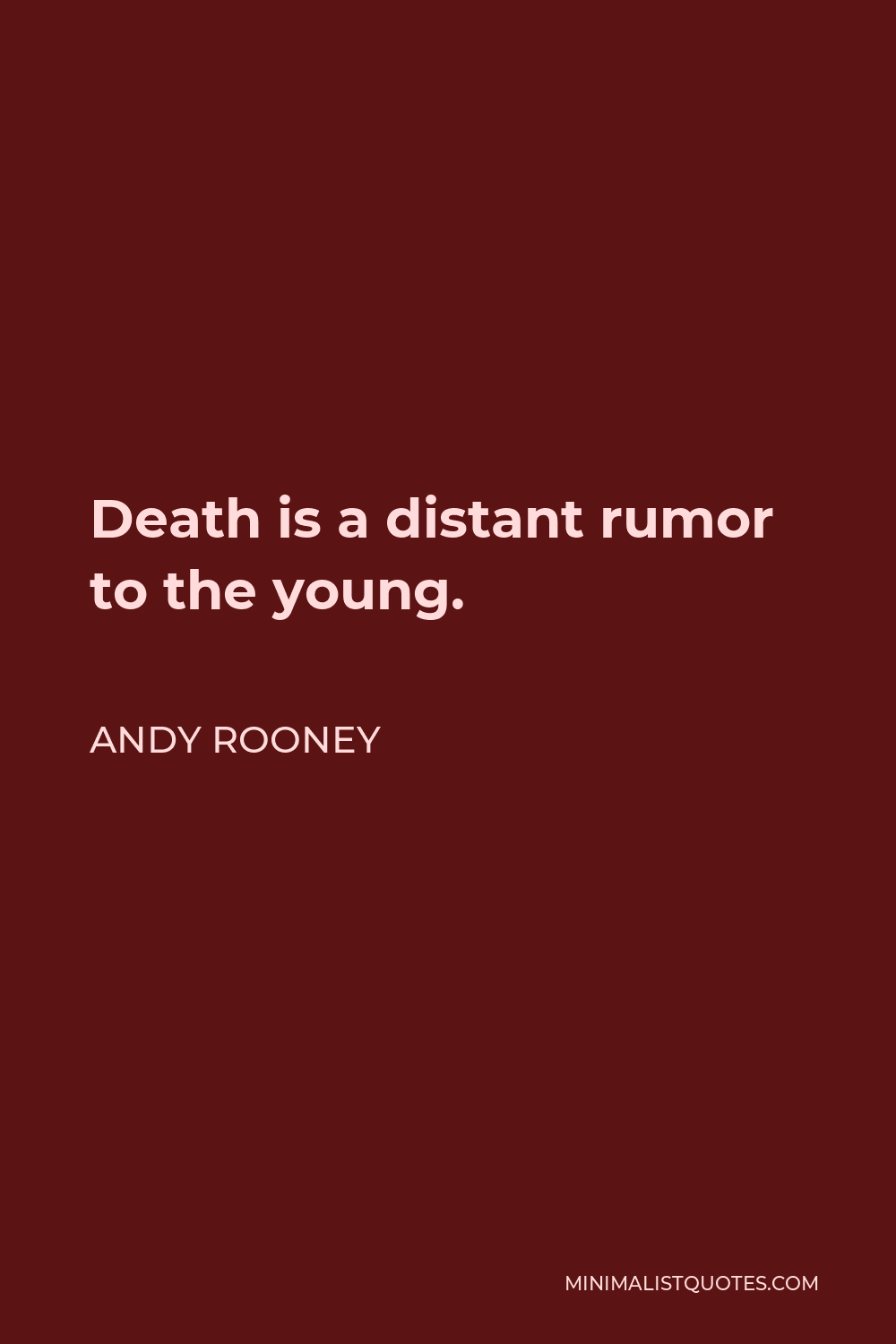 Andy Rooney Quote - Death is a distant rumor to the young.