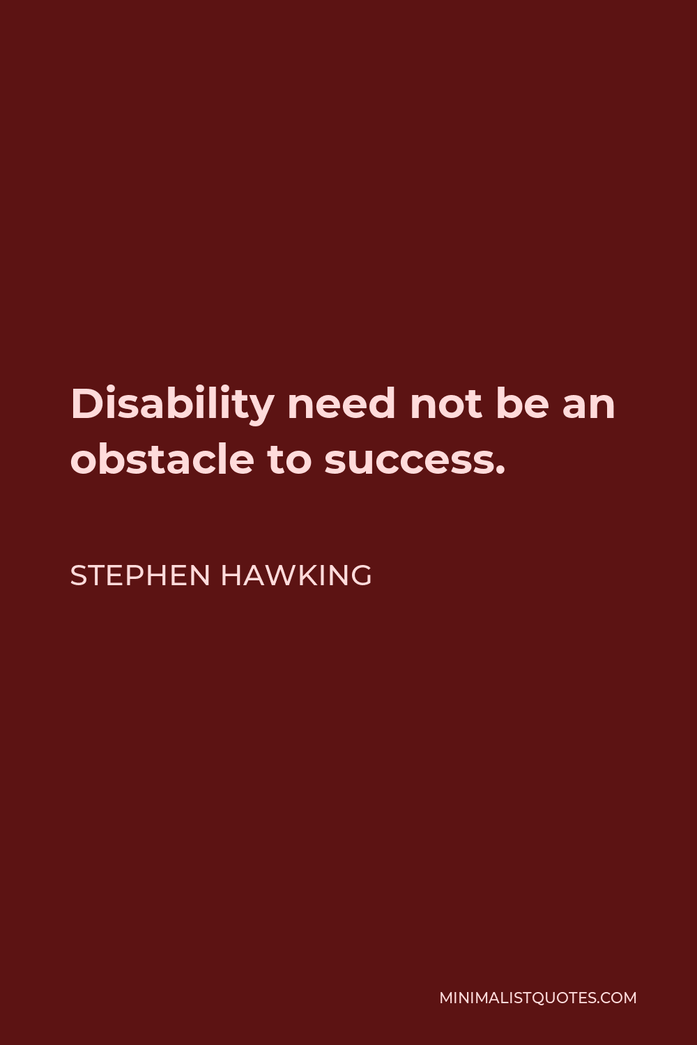 Stephen Hawking Quote - Disability need not be an obstacle to success.