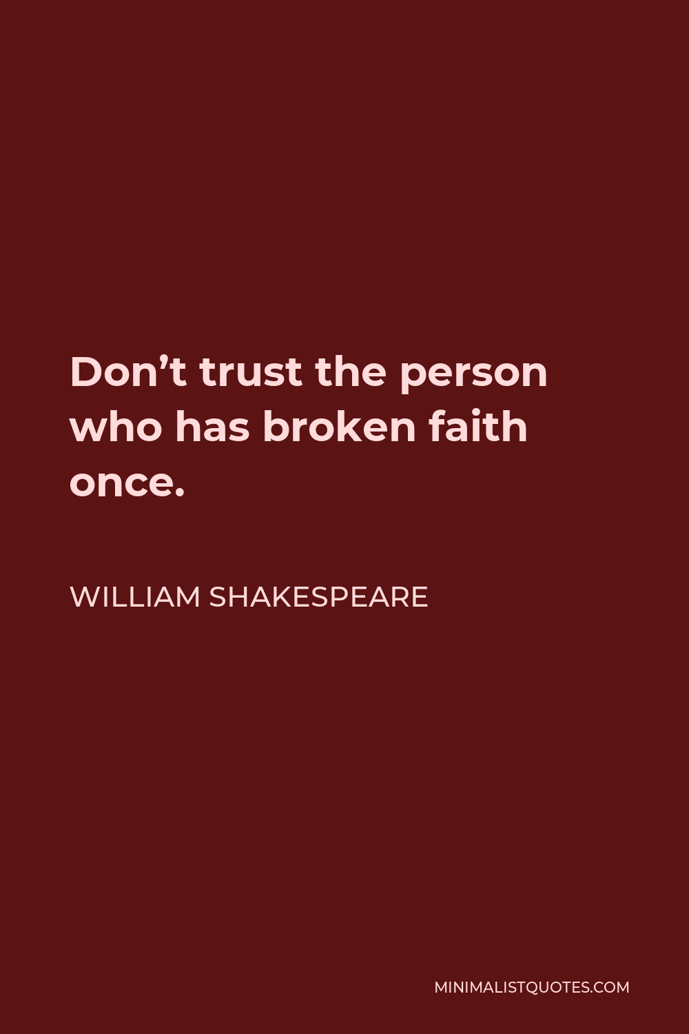 William Shakespeare Quote - Don’t trust the person who has broken faith once.