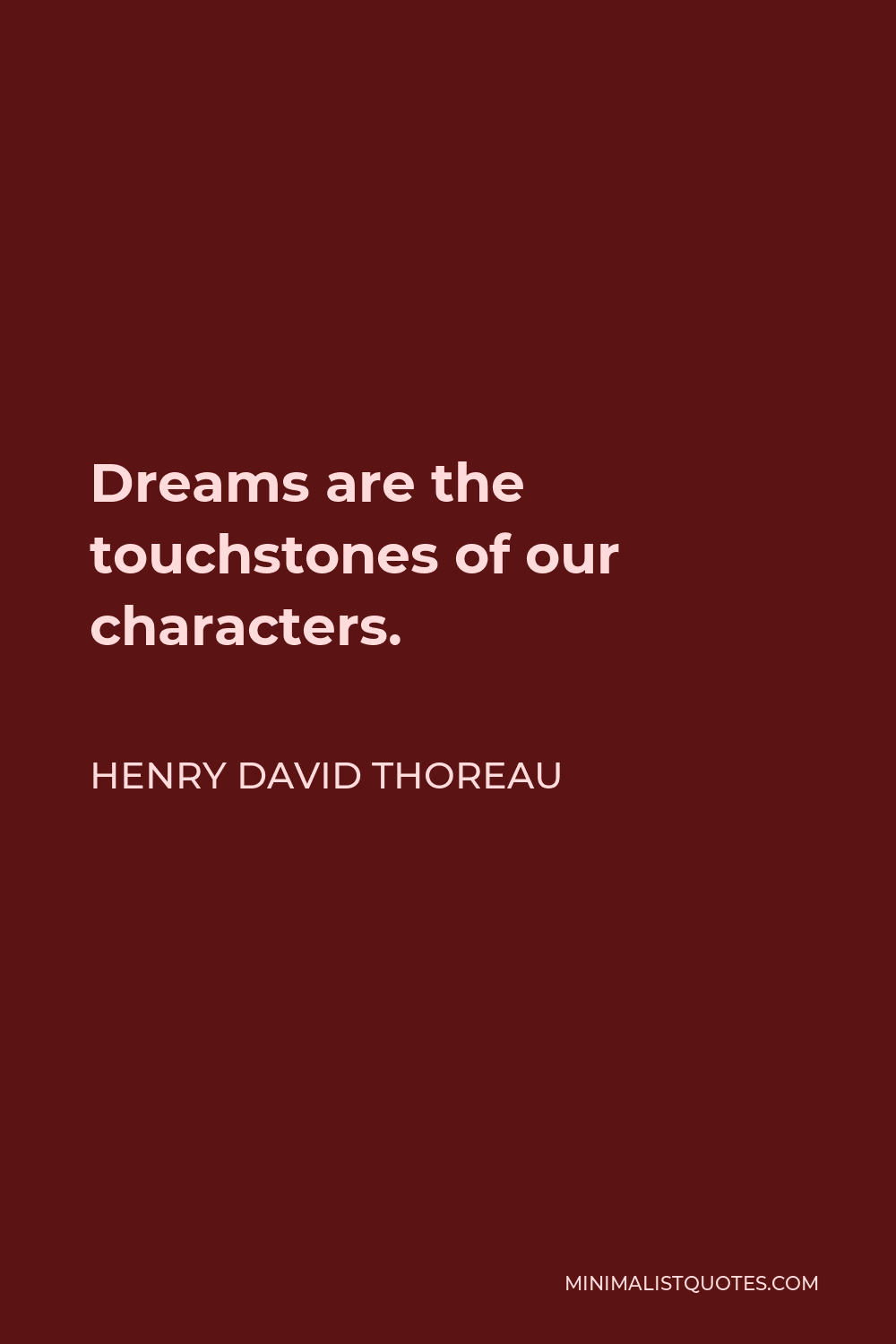 Henry David Thoreau Quote - Dreams are the touchstones of our characters.