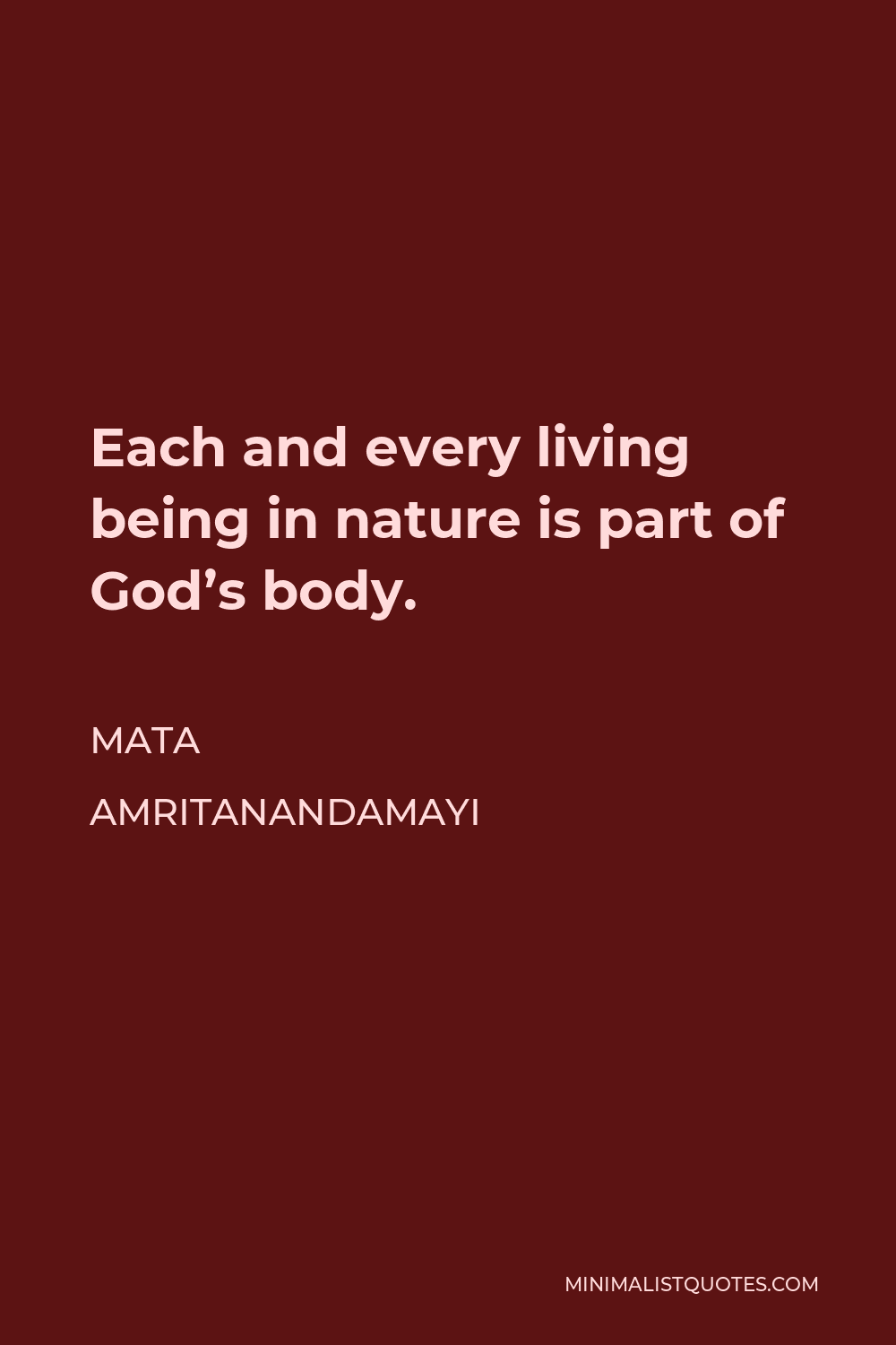 Mata Amritanandamayi Quote - Each and every living being in nature is part of God’s body.