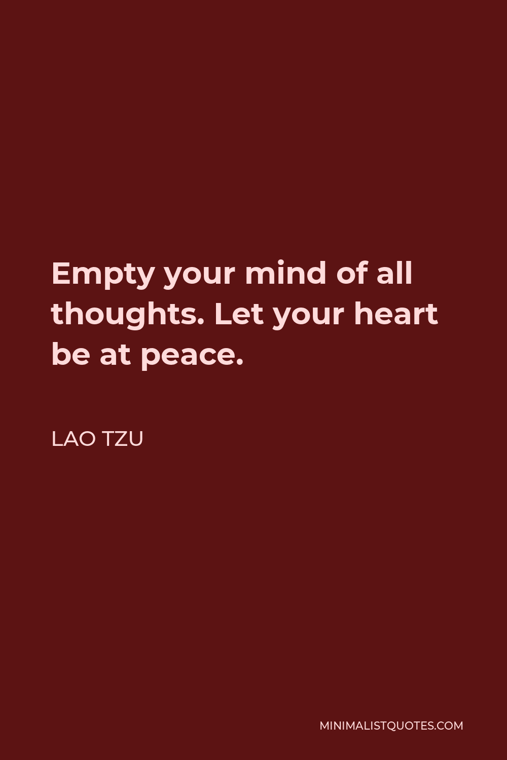Lao Tzu Quote - Empty your mind of all thoughts. Let your heart be at peace.