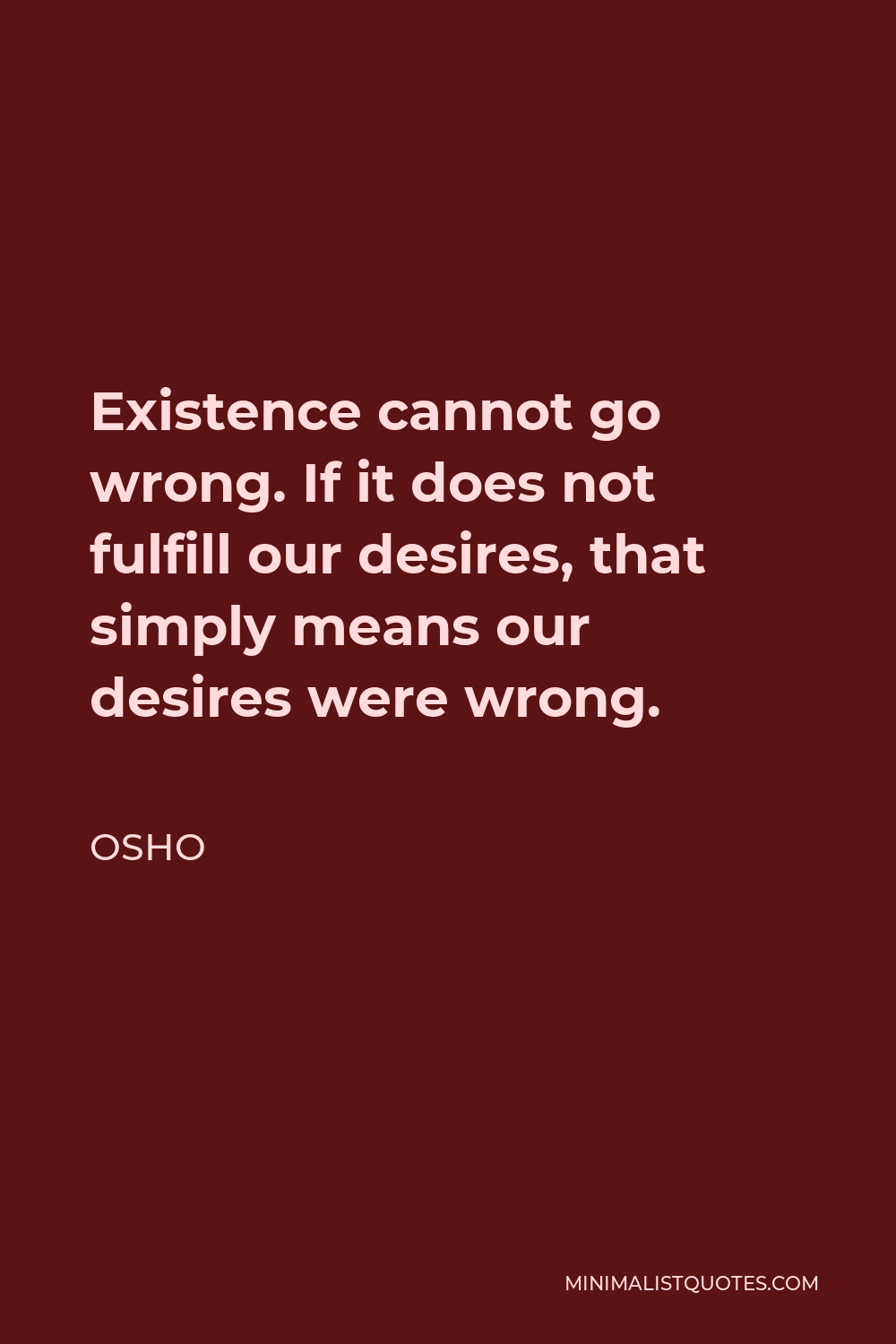 Osho Quote: Existence cannot go wrong. If it does not fulfill our ...