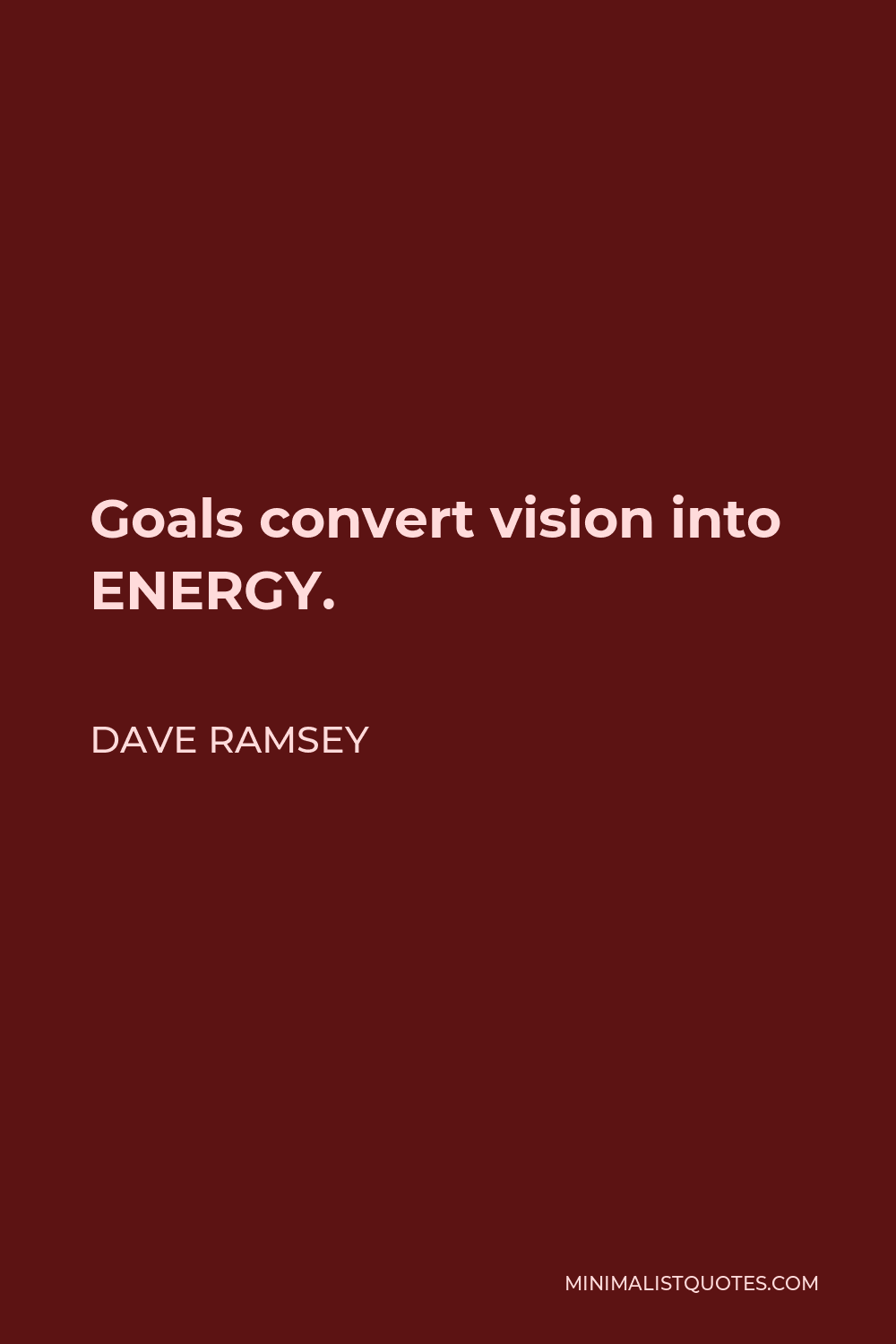 Dave Ramsey Quote - Goals convert vision into ENERGY.