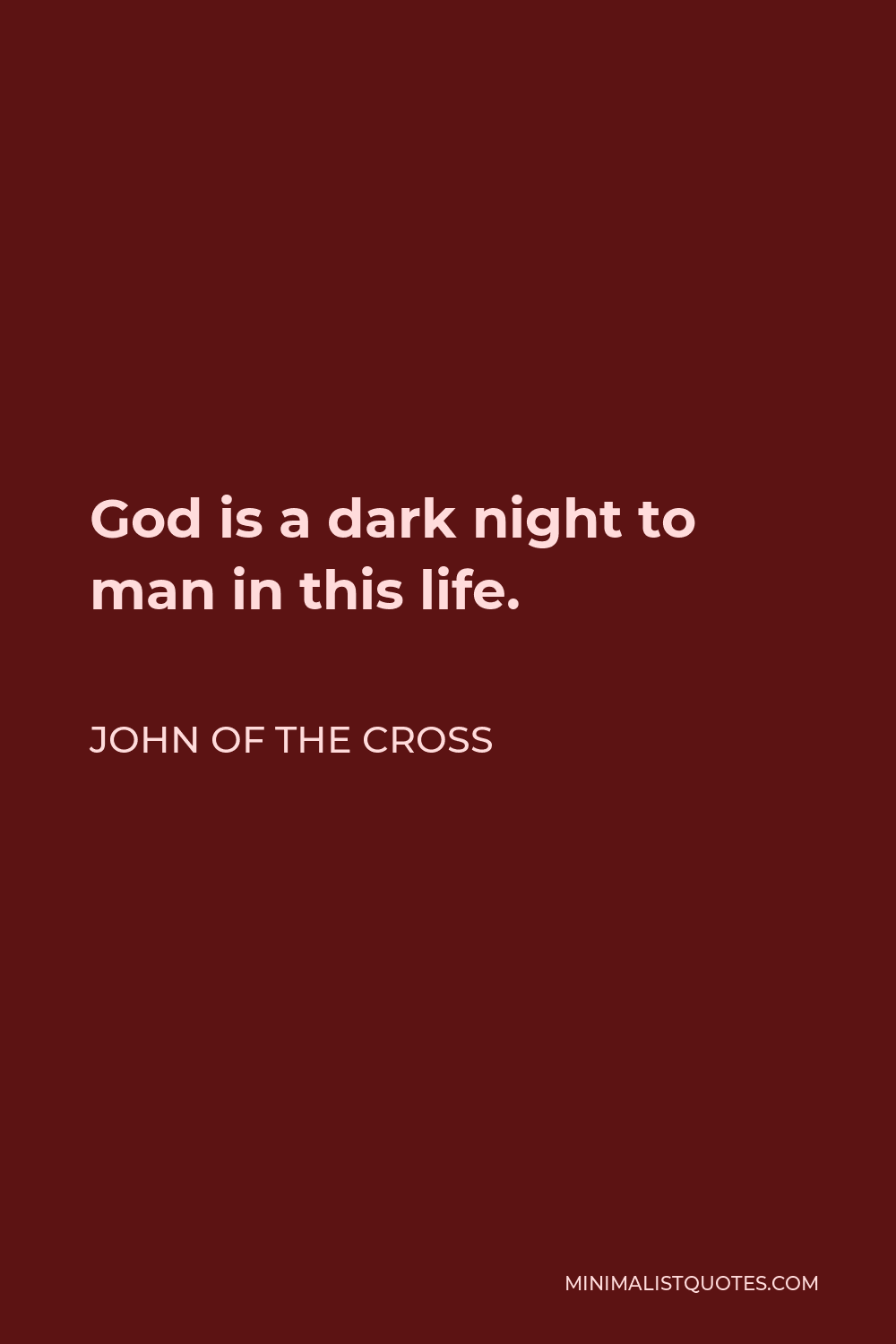 John of the Cross Quote - God is a dark night to man in this life.