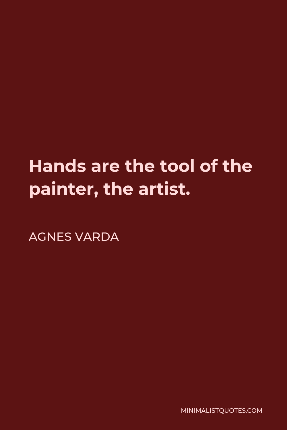 Agnes Varda Quote - Hands are the tool of the painter, the artist.