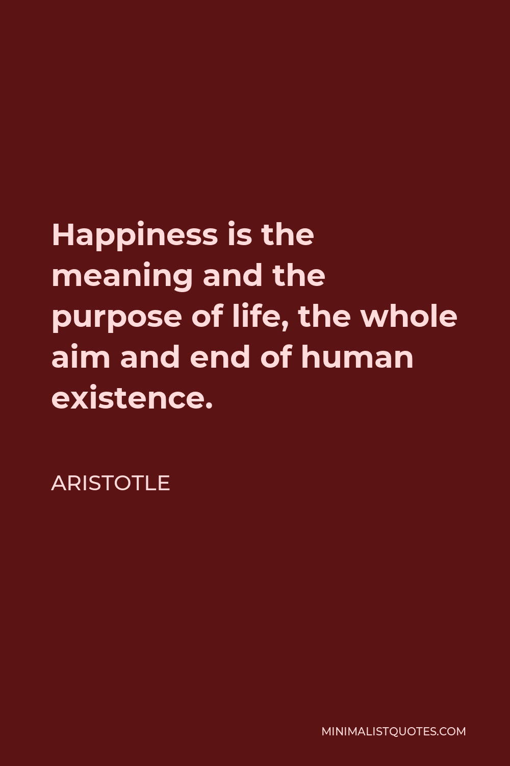 Aristotle Quote Happiness Is The Meaning And The Purpose Of Life The Whole Aim And End Of