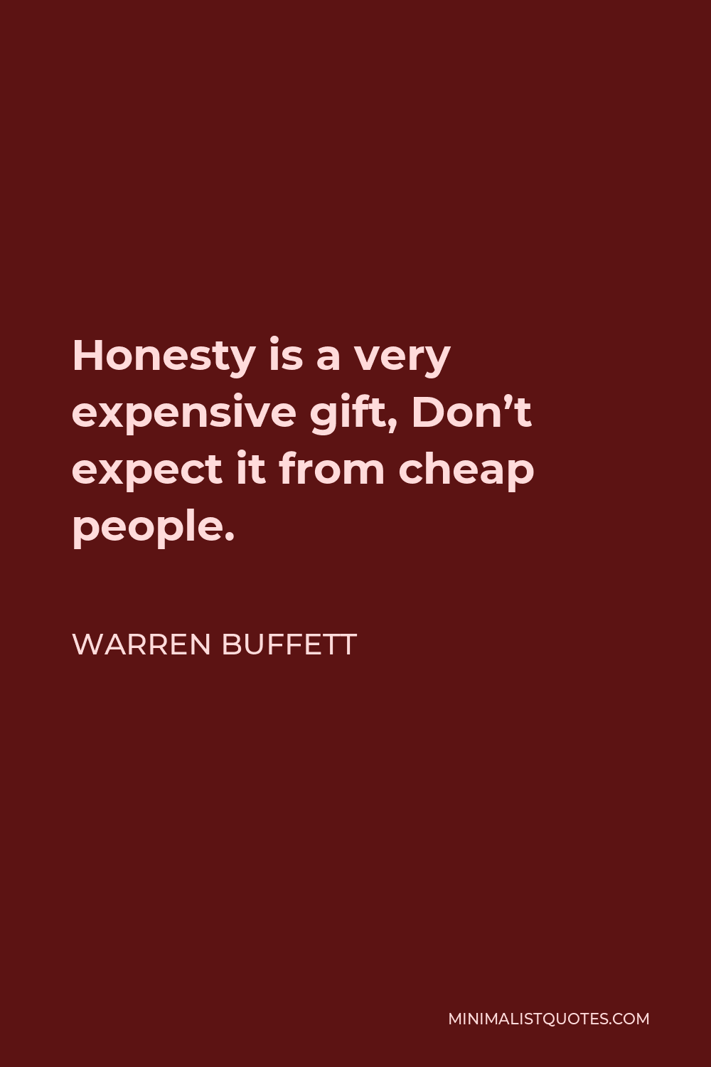 Honesty Quote: Honesty is a very expensive gift, Don't expect it from cheap  people.