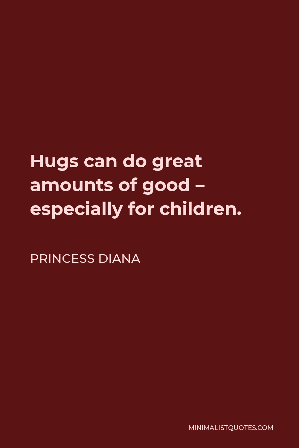 Princess Diana Quote - Hugs can do great amounts of good – especially for children.