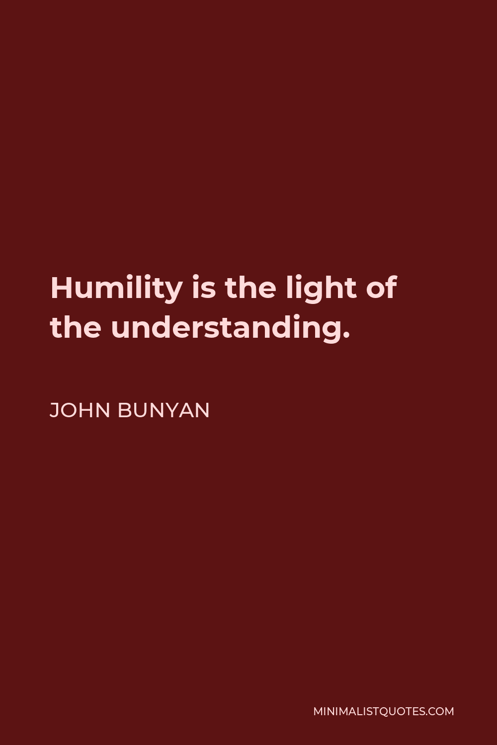 John Bunyan Quote - Humility is the light of the understanding.