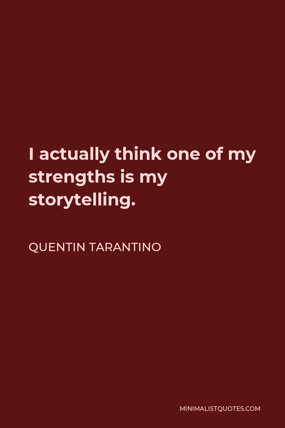 Quentin Tarantino Quote - I actually think one of my strengths is my storytelling.