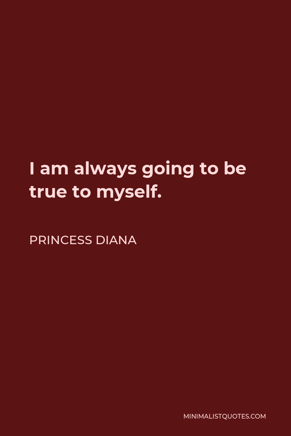 Princess Diana Quote - I am always going to be true to myself.