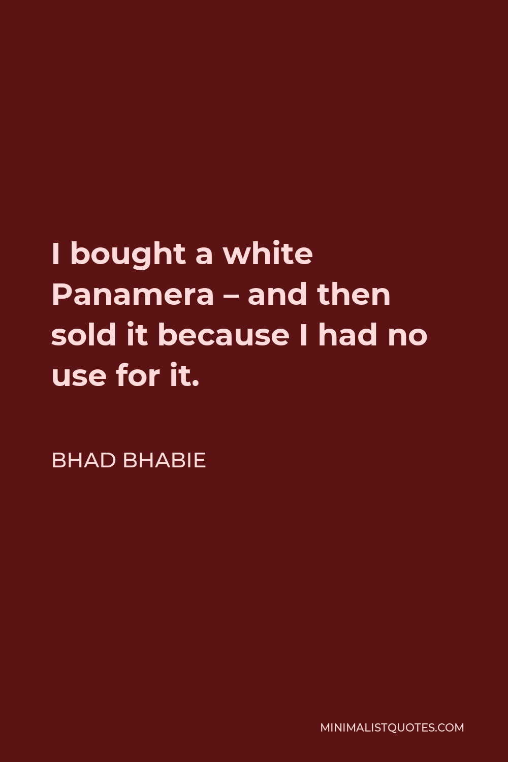 Bhad Bhabie Quote - I bought a white Panamera – and then sold it because I had no use for it.