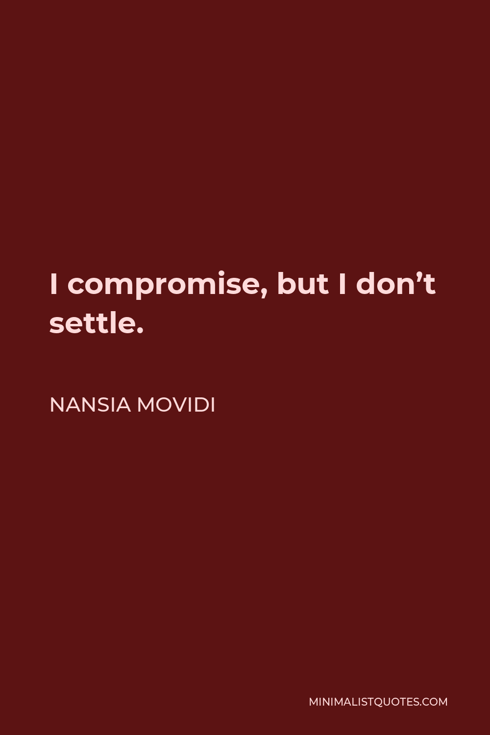Nansia Movidi Quote - I compromise, but I don’t settle.