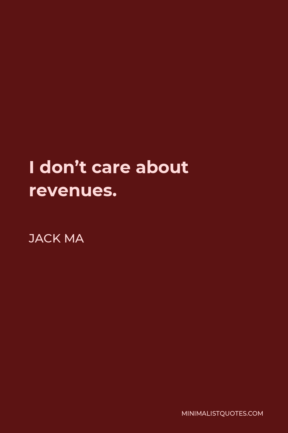 Jack Ma Quote - I don’t care about revenues.