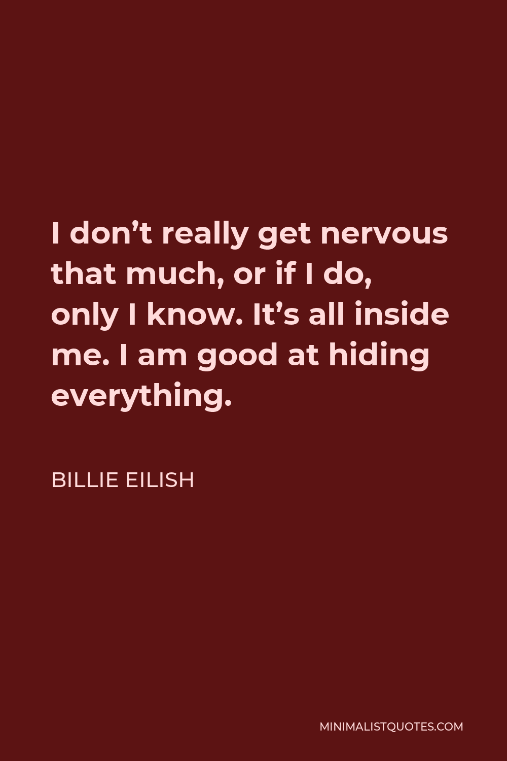 Billie Eilish Quote: I don't really get nervous that much, or if I do ...