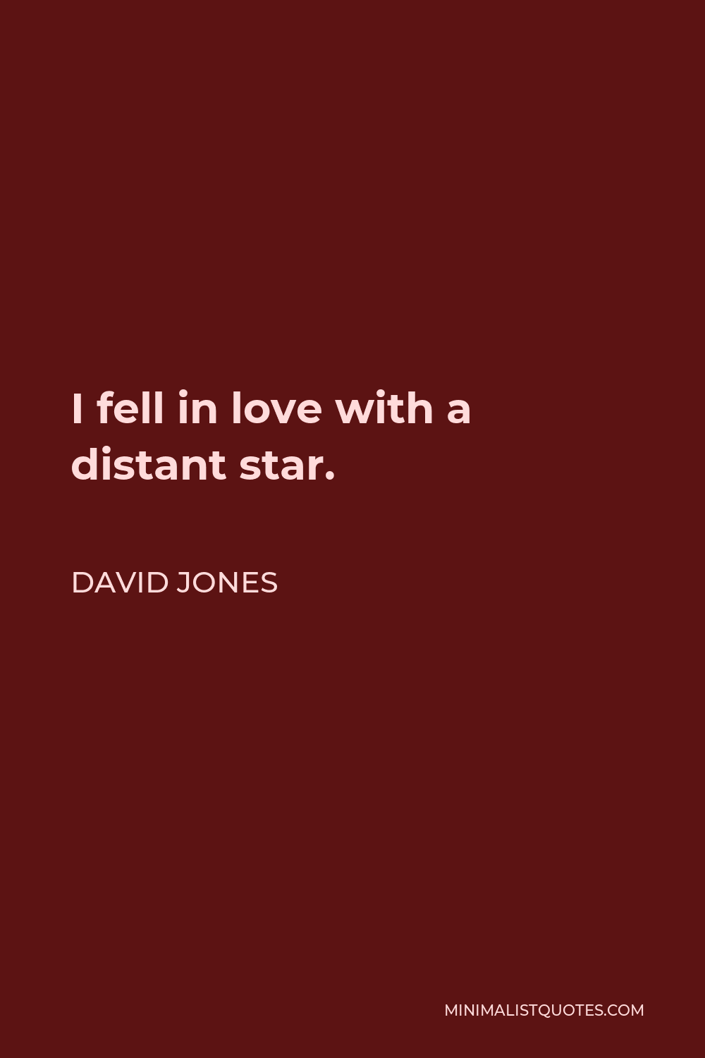 David Jones Quote - I fell in love with a distant star.