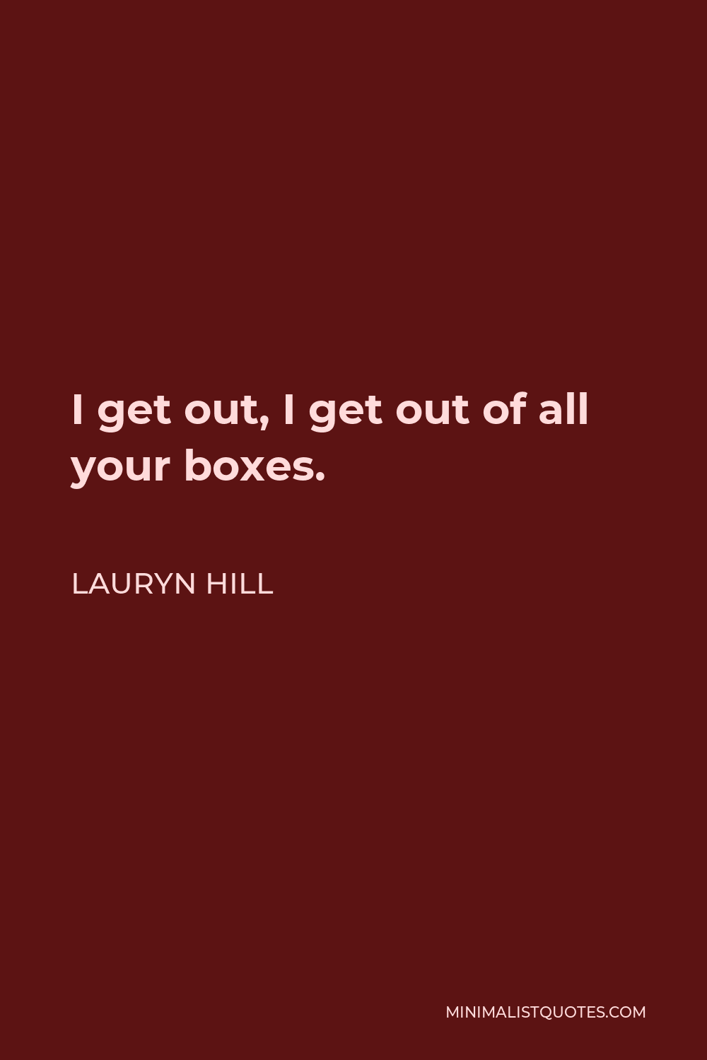 lauryn-hill-quote-i-get-out-i-get-out-of-all-your-boxes