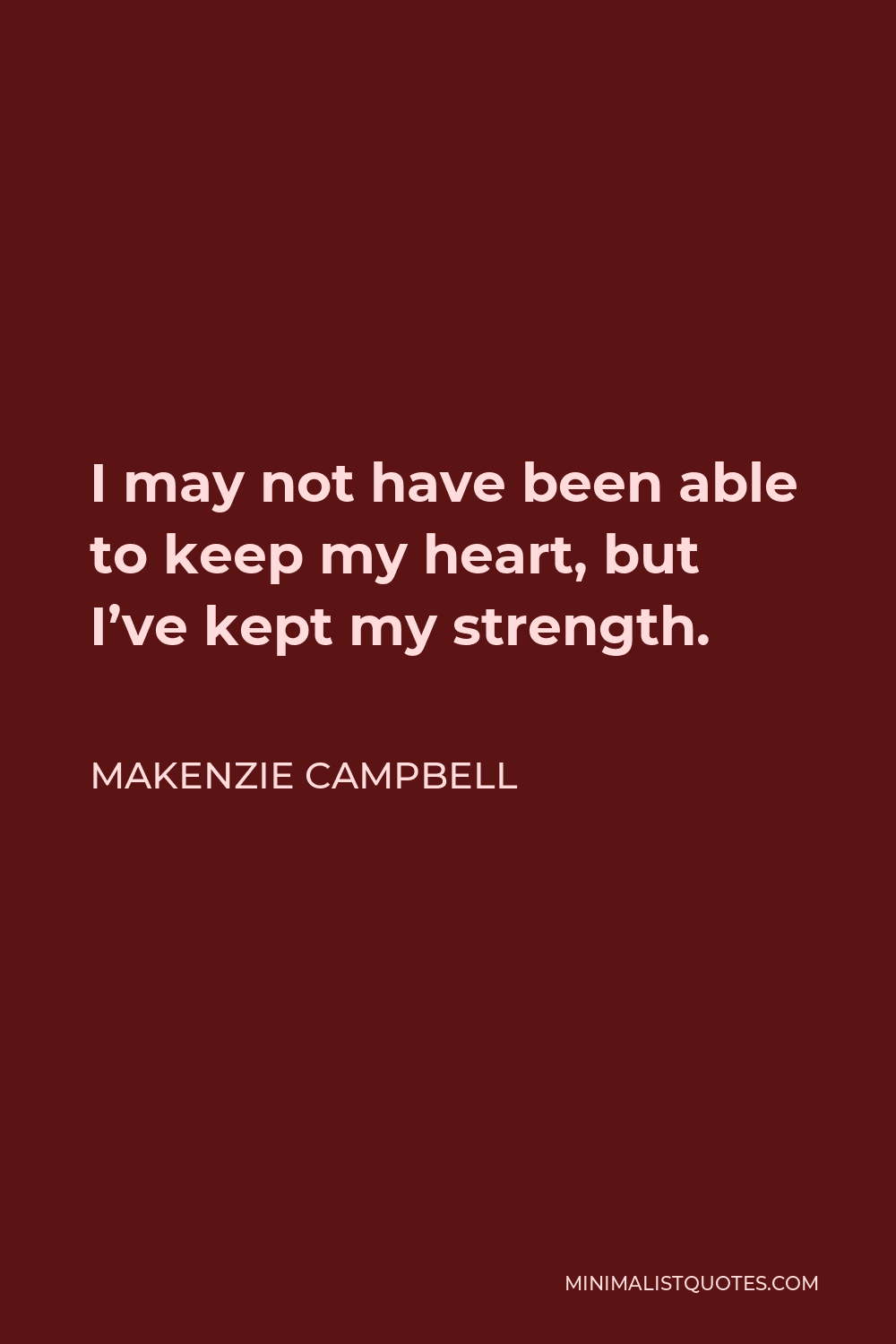 makenzie-campbell-quote-i-may-not-have-been-able-to-keep-my-heart-but