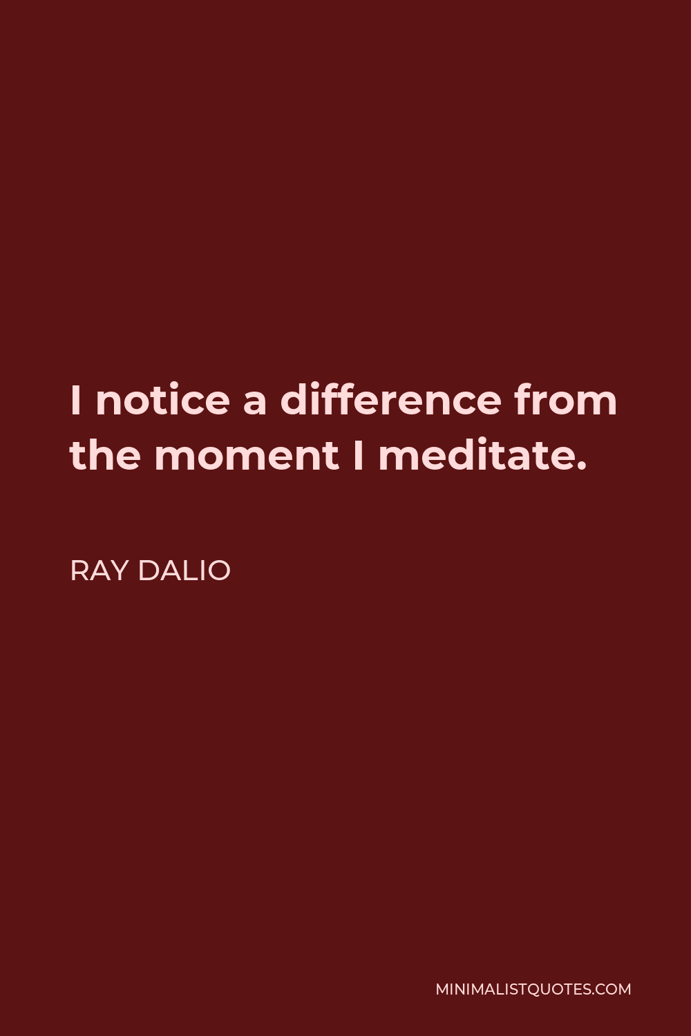 Ray Dalio Quote - I notice a difference from the moment I meditate.
