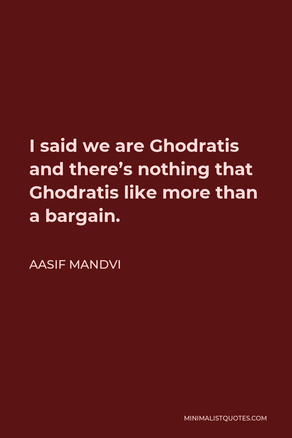Aasif Mandvi Quote - I said we are Ghodratis and there’s nothing that Ghodratis like more than a bargain.