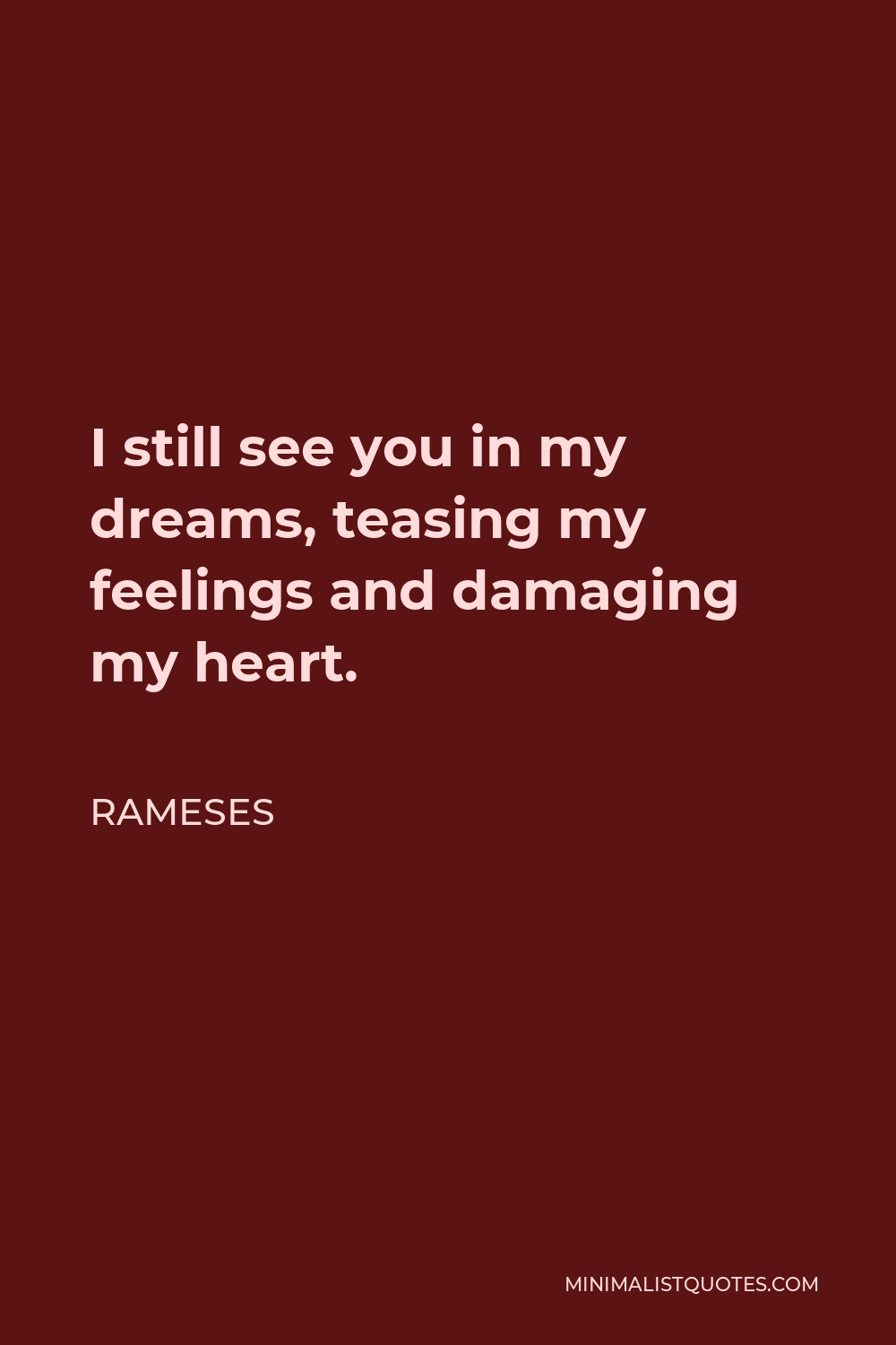 Rameses Quote - I still see you in my dreams, teasing my feelings and damaging my heart.