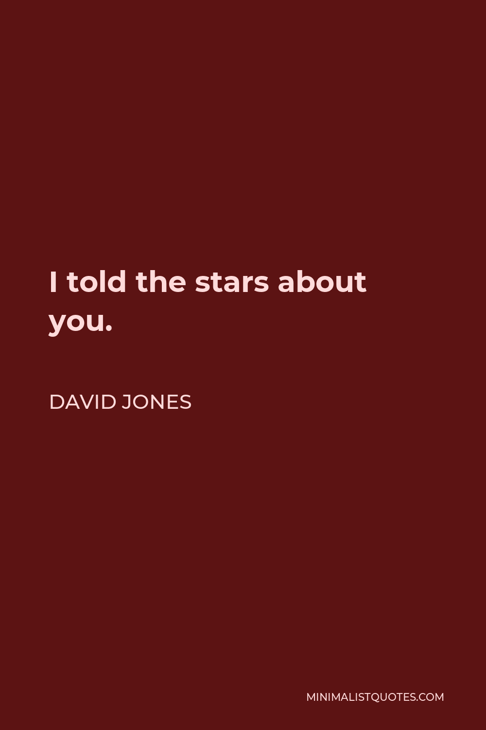 David Jones Quote - I told the stars about you.