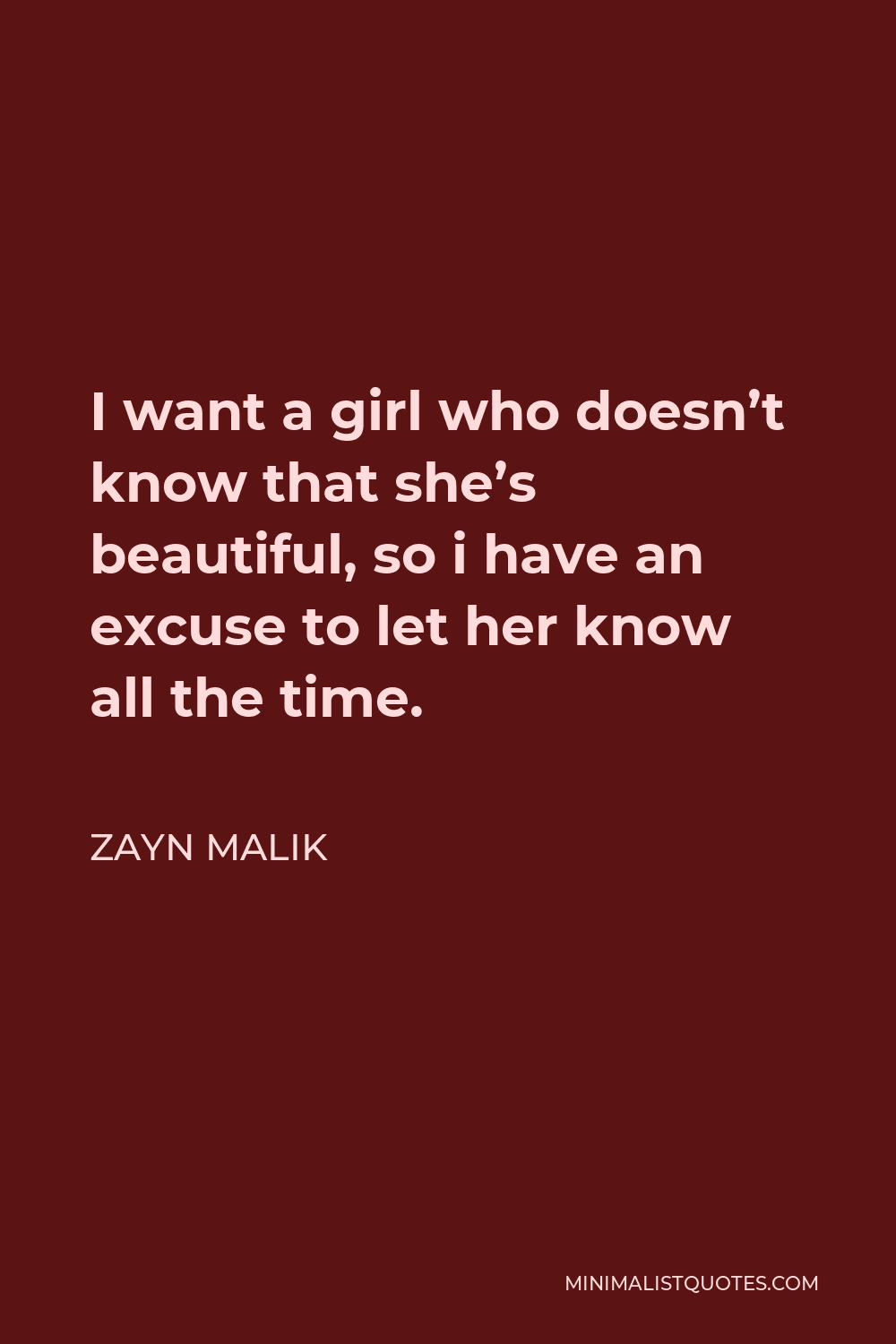 Zayn Malik Quote I Want A Girl Who Doesnt Know That Shes Beautiful So I Have An Excuse To 
