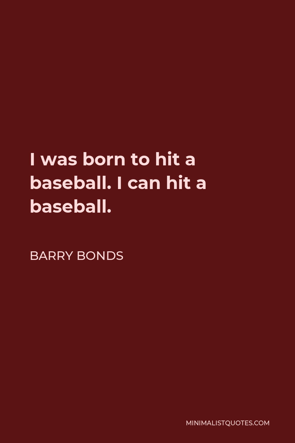 Barry Bonds Quote - I was born to hit a baseball. I can hit a baseball.