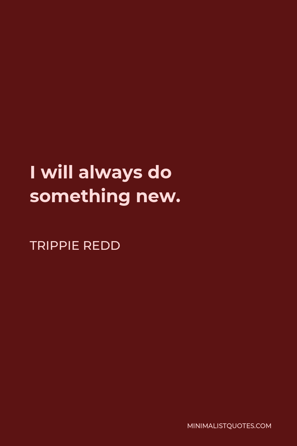 Trippie Redd Quote - I will always do something new.