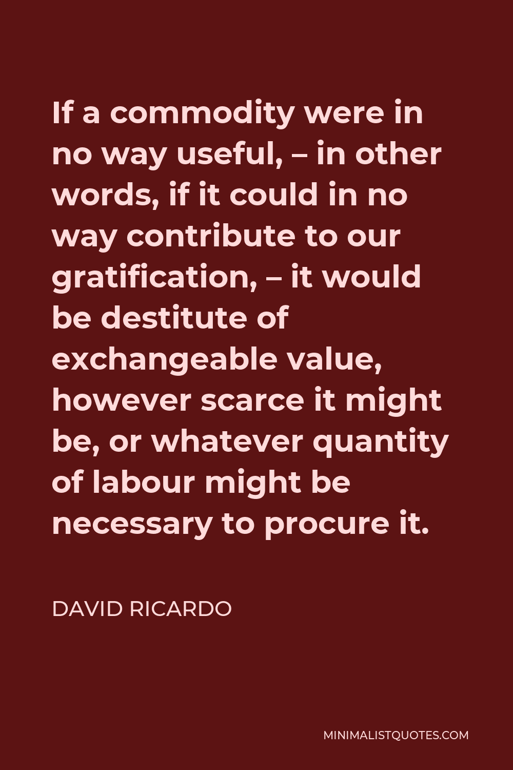 david-ricardo-quote-if-a-commodity-were-in-no-way-useful-in-other