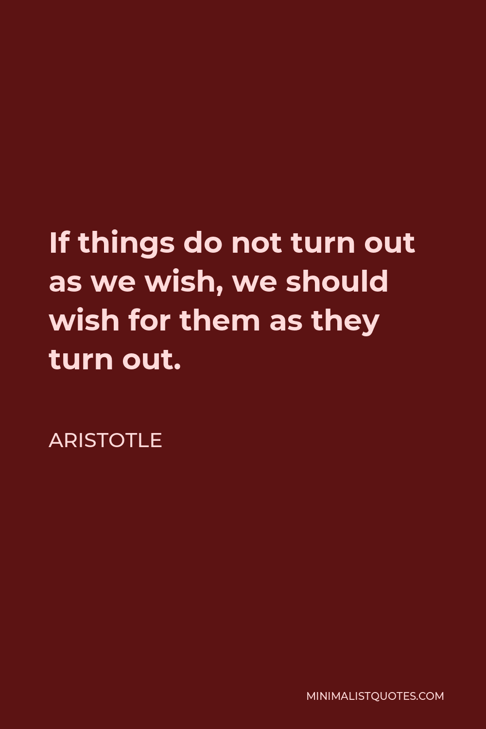 aristotle-quote-if-things-do-not-turn-out-as-we-wish-we-should-wish