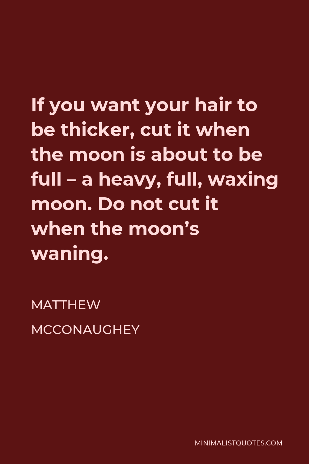 Matthew McConaughey Quote If You Want Your Hair To Be Thicker Cut It 