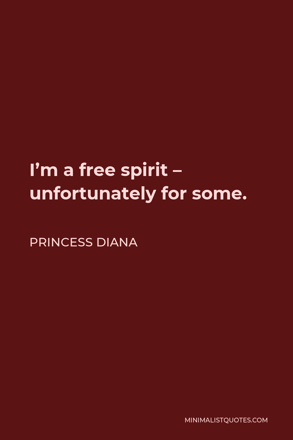 Princess Diana Quote - I’m a free spirit – unfortunately for some.