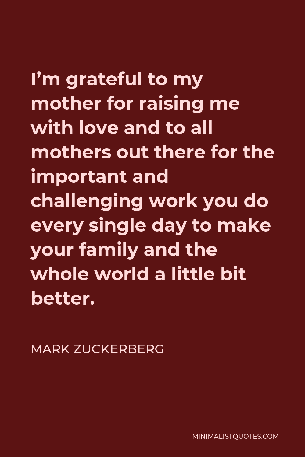 Mark Zuckerberg Quote: I'm grateful to my mother for raising me ...