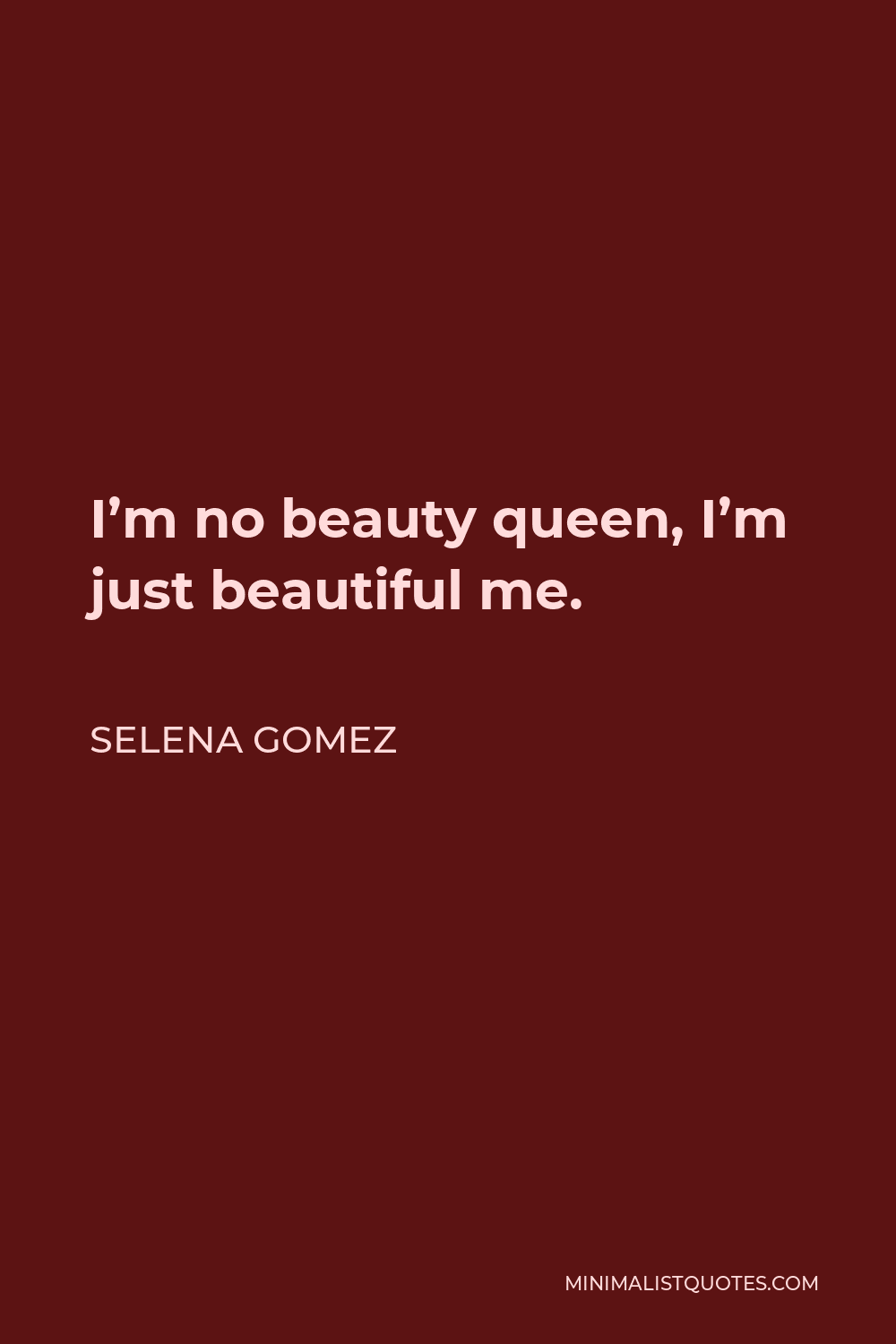 selena-gomez-quote-i-m-no-beauty-queen-i-m-just-beautiful-me